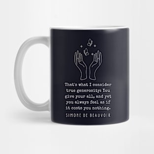 Simone de Beauvoir quote: That's what I consider true generosity: You give your all, and yet you always feel as if it costs you nothing. Mug